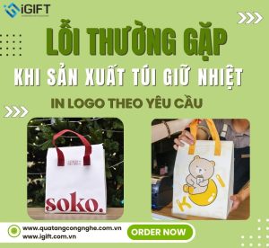 Những lỗi thường gặp khi sản xuất túi giữ nhiệt in logo. Quà tặng công nghệ doanh nghiệp