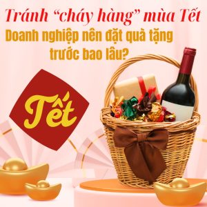 Tránh “cháy hàng” mùa Tết: Doanh nghiệp nên đặt quà tặng trước bao lâu? Quà tặng công nghệ doanh nghiệp