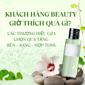 Khách hàng beauty giờ thích quà gì? Các thương hiệu chuyển sang quà tặng bền – sang – hợp tone Quà tặng công nghệ doanh nghiệp