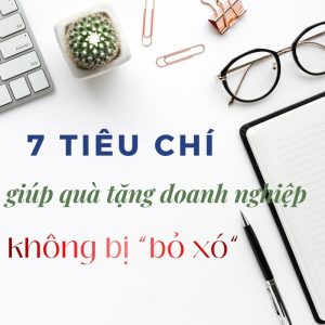 7 tiêu chí giúp quà tặng doanh nghiệp không bị bỏ xó | iGIFT Quà tặng công nghệ doanh nghiệp