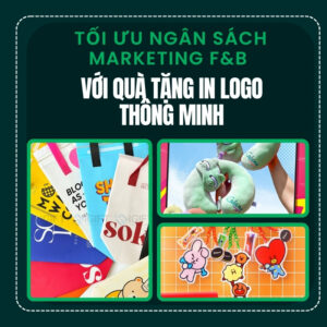 Tối ưu ngân sách marketing F&B với quà tặng in logo thông minh Quà tặng công nghệ doanh nghiệp