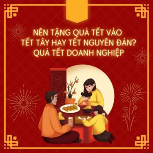 Nên tặng quà Tết vào Tết Tây hay Tết Nguyên Đán? Quà Tết Doanh Nghiệp Quà tặng công nghệ doanh nghiệp